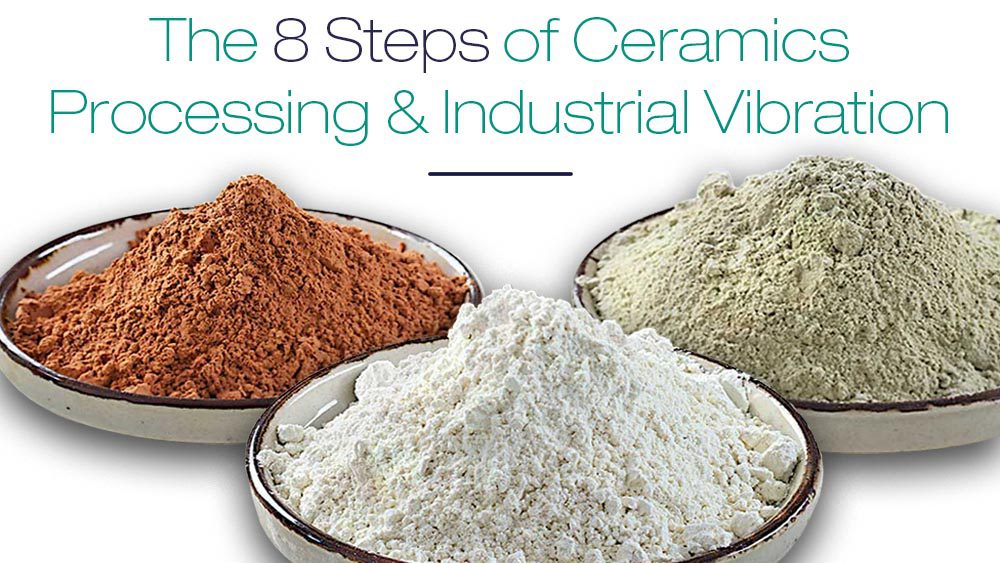 Ceramics Processing, Industrial Vibration, Industrial Vibrator, Vibratory Equipment, Ceramics Industry