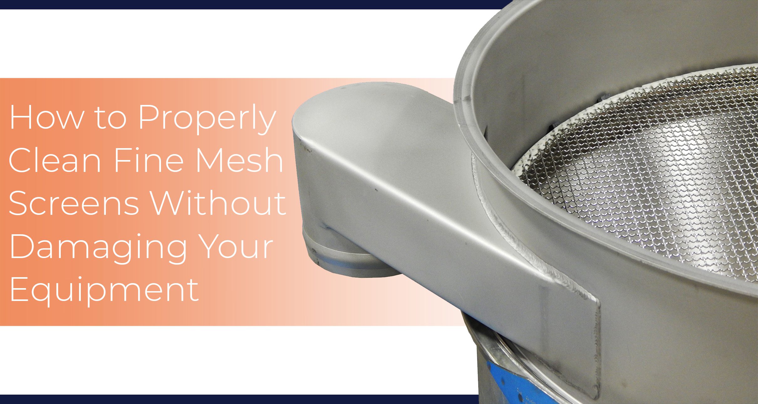 How To Properly Clean Fine Mesh Screens Without Damaging Your Equipment Solutions In Motion