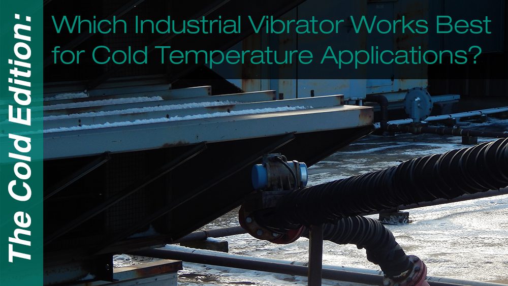 Industrial Vibrator Cold Temperature, Industrial Vibrator, Industrial Vibration, Vibratory Motor, The Cleveland Vibrator Company